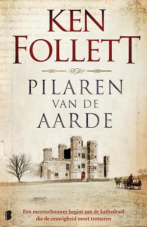 Pilaren van de aarde: Een meesterbouwer begint aan de kathedraal die de eeuwigheid moet trotseren by Ken Follett