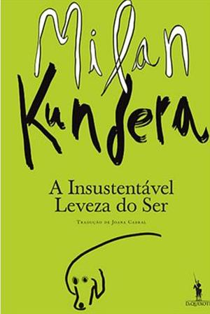 A Insustentável Leveza do Ser by Milan Kundera