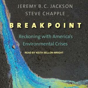 Breakpoint: Reckoning with America's Environmental Crises by Jeremy B. C. Jackson, Steve Chapple