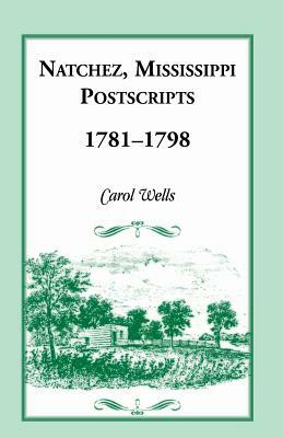 Natchez Postscripts, 1781-1798 by Carol Wells