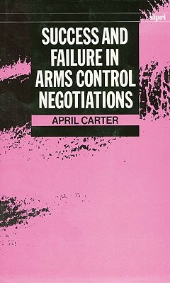 Success and Failure in Arms Control Negotiations by April Carter