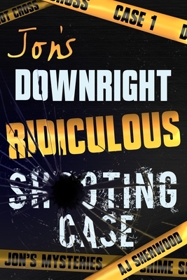 Jon's Downright Ridiculous Shooting Case by A.J. Sherwood