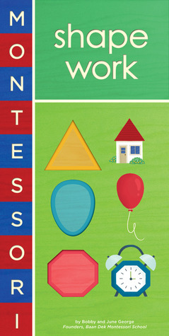 Montessori: Shape Work by June George, Alyssa Nassner, Bobby George