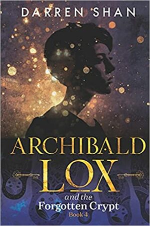 Archibald Lox and the Forgotten Crypt by Darren Shan