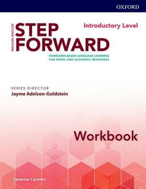 Step Forward 2e Introductory Workbook: Standard-Based Language Learning for Work and Academic Readiness by Vanessa Caceres, Jayme Adelson-Goldstein