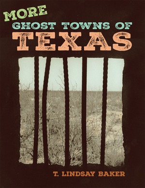 More Ghost Towns of Texas by T. Lindsay Baker