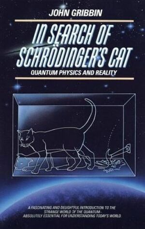 In Search of Schrödinger's Cat: Quantum Physics And Reality by John Gribbin