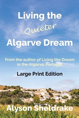 Living the Quieter Algarve Dream (Large Print) by Alyson Sheldrake