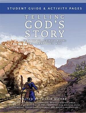 Telling God's Story, Student Guide and Activity Pages: Year Three Activity Book: The Unexpected Way by Justin Moore