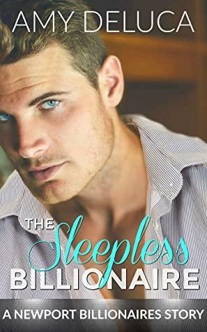 The Sleepless Billionaire: A Sweet Romance Novella : A Newport Billionaires Story by Amy DeLuca