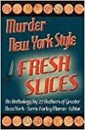 Fresh Slices: A Mystery Anthology by Deirdre Verne, Anne-Marie Sutton, Elizabeth Zelvin, Cynthia Benjamin, Lina Zeldovich, Lois Karlin, Nan Higginson, Cathi Stoler, Laura K. Curtis, Triss Stein, Terrie Farley Moran, Susan Chalfin, Clare Toohey, Joan Tuohy, Catherine Maiorisi, Fran Bannigan Cox, Eileen Dunbaugh, Stephanie Wilson-Flaherty, K.J.A. Wishnia, Lynne Lederman, Anita Page, Leigh Neely