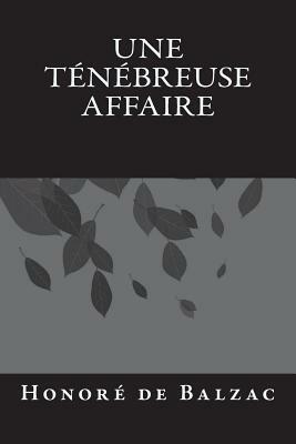 Une ténébreuse affaire by Honoré de Balzac