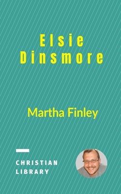 Elsie Dinsmore by Martha Finley