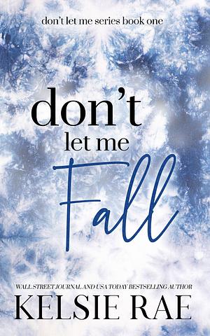 Don't Let Me Fall by Kelsie Rae