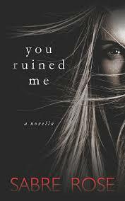 You ruined me  by Sabre Rose