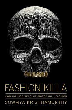 Fashion Killa: How Hip-Hop Revolutionized High Fashion by Sowmya Krishnamurthy