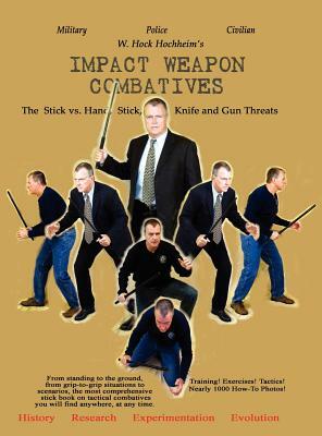 Impact Weapon Combatives by W. Hock Hochheim