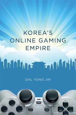 Korea's Online Gaming Empire by Dal Yong Jin