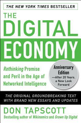 The Digital Economy Anniversary Edition: Rethinking Promise and Peril in the Age of Networked Intelligence by Don Tapscott