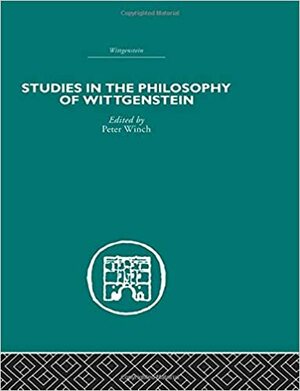 Studies in the Philosophy of Wittgenstein by Peter Winch