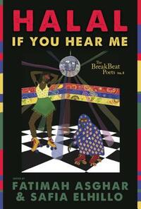 The Breakbeat Poets Vol. 3: Halal If You Hear Me by Safia Elhillo, Fatimah Asghar