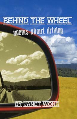 Behind the Wheel: Poems about Driving by Janet Wong