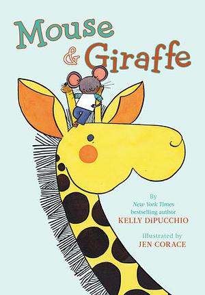 Mouse &amp; Giraffe by Kelly DiPucchio