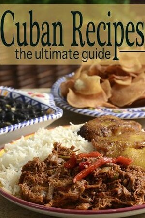 Cuban Recipes: The Ultimate Guide by Brenda Morales