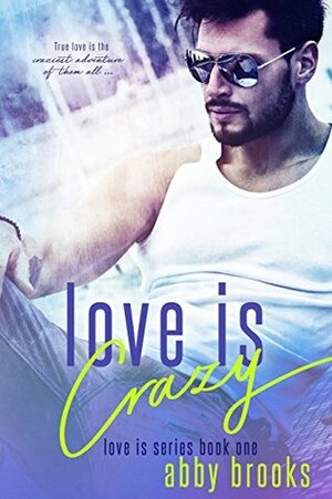 Love Is Crazy by Abby Brooks