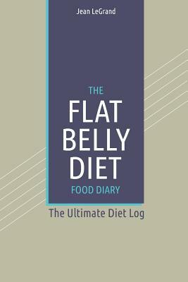 The Flat Belly Diet Food Log Diary: The Ultimate Diet Log by Fastforward Publishing, Jean Legrand