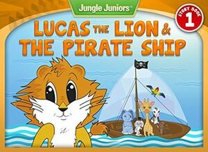 Lucas The Lion & The Pirate Ship (Jungle Juniors Storybook Book 1) by Peter Philipp, Smokini, Rachel Michaels