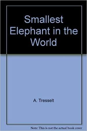 Smallest Elephant in the World by Alvin Tresselt