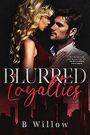 Blurred Loyalties by B Willow