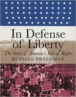 In Defense of Liberty: The Story of America's Bill of Rights by Russell Freedman