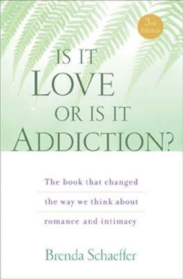 Is It Love or Is It Addiction: The Book That Changed the Way We Think about Romance and Intimacy by Brenda Schaeffer