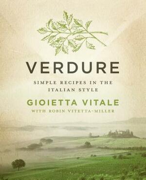 Verdure: Simple Recipes in the Italian Style by Robin Vitetta-Miller, Gioietta Vitale