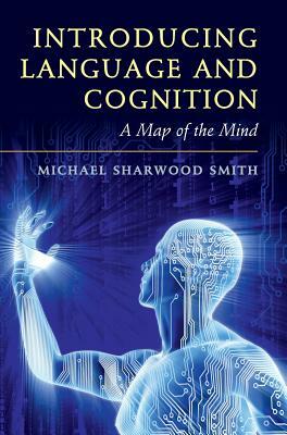 Introducing Language and Cognition: A Map of the Mind by Michael Sharwood Smith