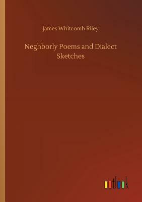 Neghborly Poems and Dialect Sketches by James Whitcomb Riley