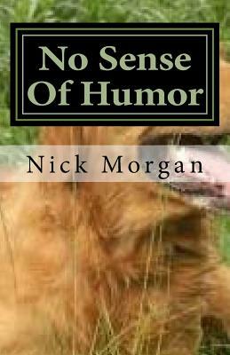 No Sense of Humor: Exclusively Yours: Revised by Nick Morgan