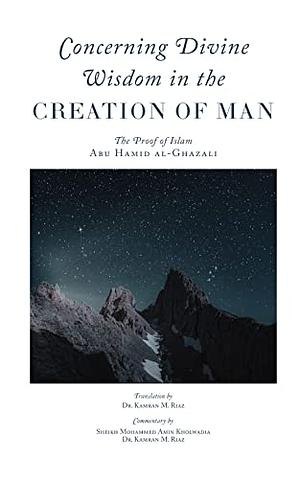 Concerning Divine Wisdom in the Creation of Man by Abu Hamid al-Ghazali