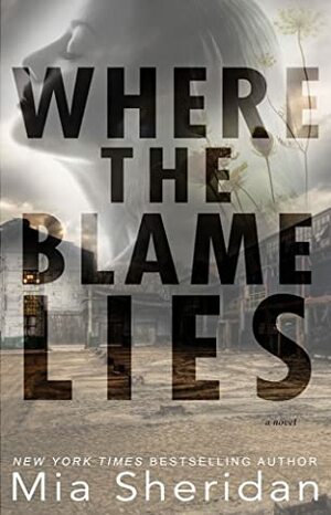 Where the Blame Lies by Mia Sheridan, Mia Sheridan, Mia Sheridan