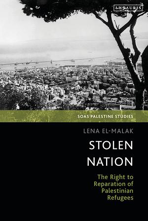 Stolen Nation: The Right to Reparation of Palestinian Refugees by Dina Matar, Adam Hanieh