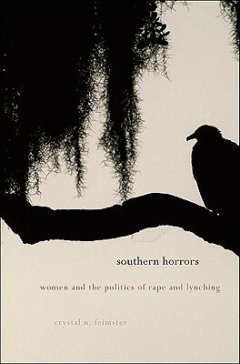 Southern Horrors: Women and the Politics of Rape and Lynching by Crystal N. Feimster
