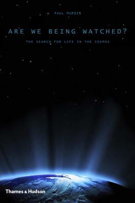 Are We Being Watched?: The Search for Life in the Cosmos by Paul Murdin