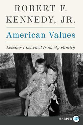 American Values: Lessons I Learned from My Family by Robert F. Kennedy