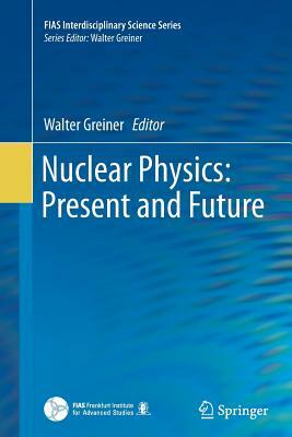 Nuclear Physics: Present and Future by 
