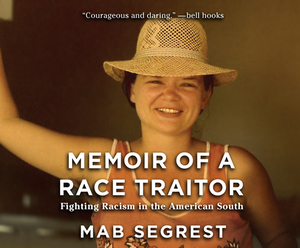 Memoir of a Race Traitor: Fighting Racism in the American South by Mab Segrest