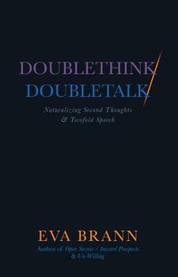 Doublethink / Doubletalk: Naturalizing Second Thoughts and Twofold Speech by Eva Brann