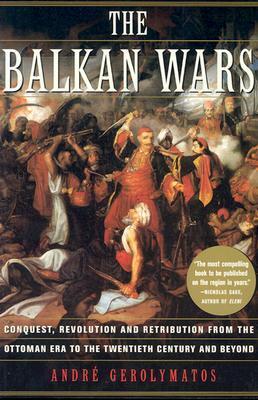 The Balkan Wars by André Gerolymatos