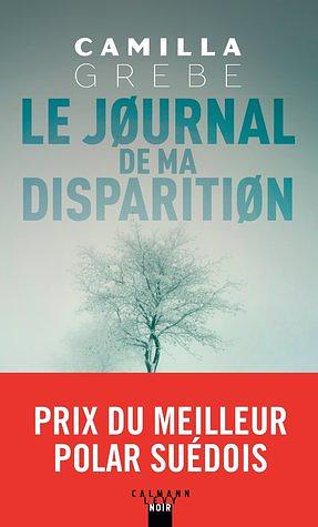 Le journal de ma disparition by Camilla Grebe